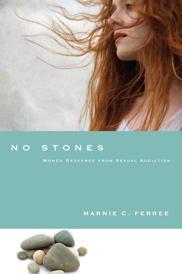 No Stones: Women Redeemed from Sexual Addiction - Marnie C. Ferree