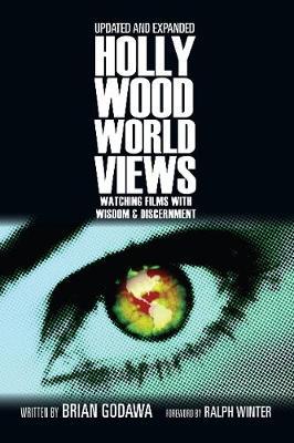 Hollywood Worldviews: Watching Films with Wisdom and Discernment - Brian Godawa