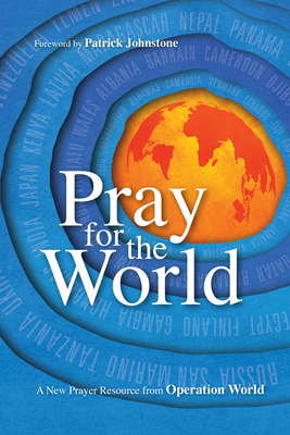 Pray for the World: A New Prayer Resource from Operation World - Patrick Johnstone