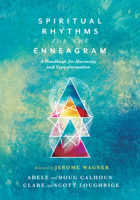 Spiritual Rhythms for the Enneagram: A Handbook for Harmony and Transformation - Adele Ahlberg Calhoun