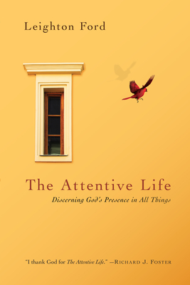 The Attentive Life: Discerning God's Presence in All Things - Leighton Ford