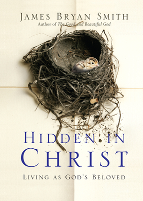 Hidden in Christ: Living as God's Beloved - James Bryan Smith
