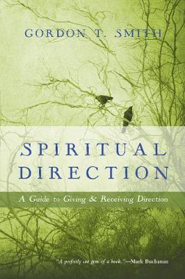 Spiritual Direction: A Guide to Giving & Receiving Direction - Gordon T. Smith