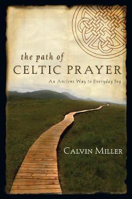 The Path of Celtic Prayer: An Ancient Way to Everyday Joy - Calvin Miller