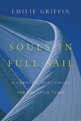 Souls in Full Sail: A Christian Spirituality for the Later Years - Emilie Griffin