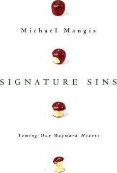 Signature Sins: Taming Our Wayward Hearts - Michael Mangis