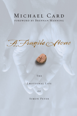 A Fragile Stone: The Emotional Life of Simon Peter - Michael Card