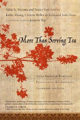 More Than Serving Tea: Asian American Women on Expectations, Relationships, Leadership and Faith - Kathy Khang