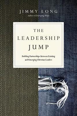 The Leadership Jump: Building Partnerships Between Existing and Emerging Christian Leaders - Jimmy Long
