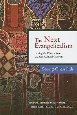 The Next Evangelicalism: Freeing the Church from Western Cultural Captivity - Soong-chan Rah
