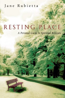 Resting Place: A Personal Guide to Spiritual Retreats - Jane Rubietta