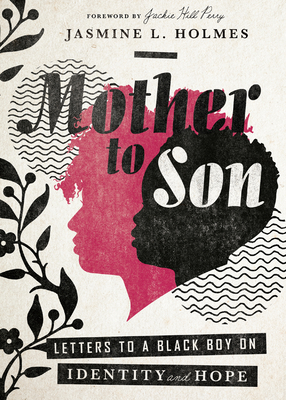 Mother to Son: Letters to a Black Boy on Identity and Hope - Jasmine L. Holmes