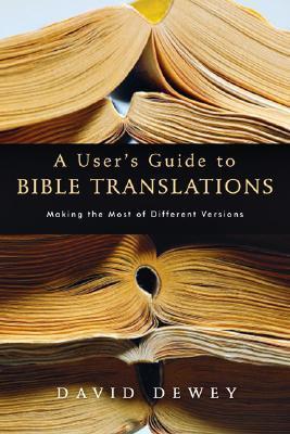 A User's Guide to Bible Translations - David Dewey