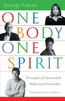 One Body, One Spirit: Principles of Successful Multiracial Churches - George Yancey