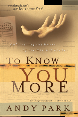 To Know You More: Cultivating the Heart of a Worship Leader - Andy Park