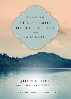 Reading the Sermon on the Mount with John Stott: 8 Weeks for Individuals or Groups - John Stott