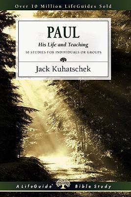 Paul: His Life and Teaching: 10 Studies for Individuals or Groups - Jack Kuhatschek