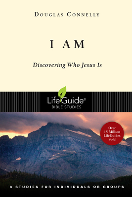I Am: Discovering Who Jesus Is - Douglas Connelly