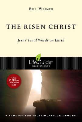 The Risen Christ: Jesus' Final Words on Earth - Bill Weimer