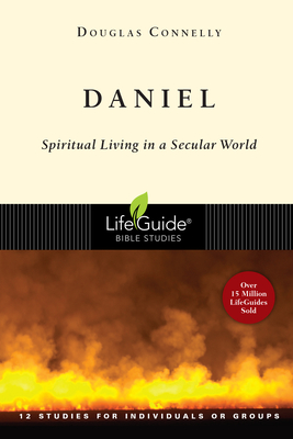 Daniel: Spiritual Living in a Secular World - Douglas Connelly