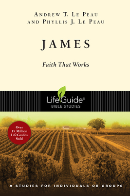 James: Faith That Works - Andrew T. Le Peau