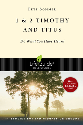 1 and 2 Timothy and Titus: Do What You Have Heard - Pete Sommer