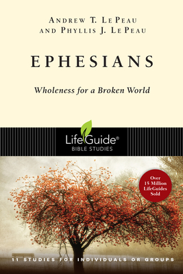 Ephesians: Wholeness for a Broken World - Andrew T. Le Peau