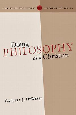 Doing Philosophy as a Christian - Garrett J. Deweese