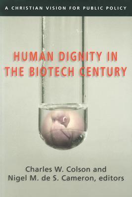 Human Dignity in the Biotech Century: A Christian Vision for Public Policy - Charles W. Colson