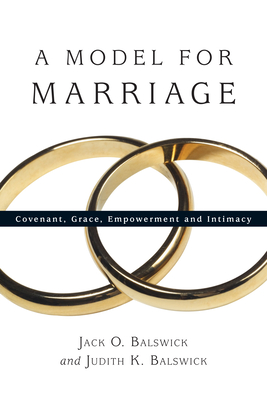 A Model for Marriage: Covenant, Grace, Empowerment and Intimacy - Jack O. Balswick