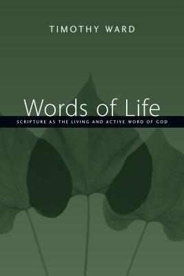 Words of Life: Scripture as the Living and Active Word of God - Timothy Ward