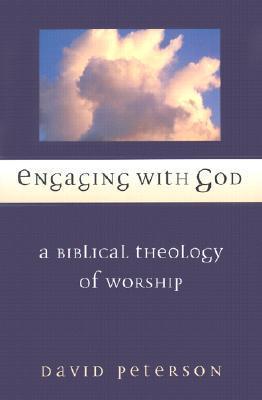 Engaging with God: A Biblical Theology of Worship - David G. Peterson