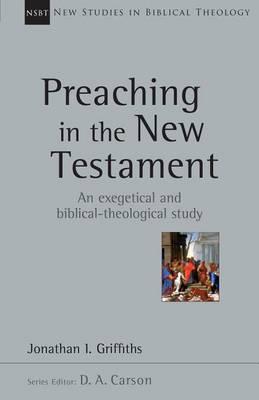 Preaching in the New Testament - Jonathan Griffiths