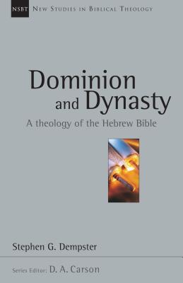Dominion and Dynasty: A Theology of the Hebrew Bible - Stephen G. Dempster