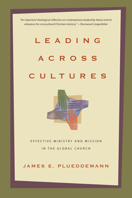 Leading Across Cultures: Effective Ministry and Mission in the Global Church - James E. Plueddemann