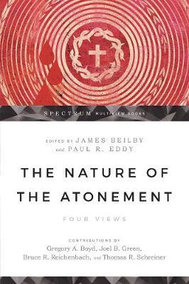 The Nature of the Atonement: Four Views - James K. Beilby