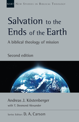 Salvation to the Ends of the Earth: A Biblical Theology of Mission - Andreas J. K�stenberger