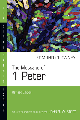 The Message of 1 Peter - Edmund P. Clowney