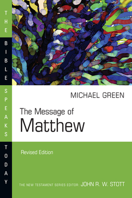 The Message of Matthew: The Kingdom of Heaven - E. Michael Green