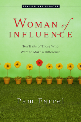 Woman of Influence: Ten Traits of Those Who Want to Make a Difference - Pam Farrel