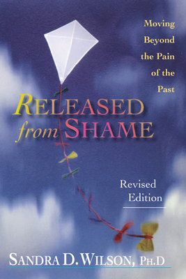 Released from Shame: Moving Beyond the Pain of the Past - Sandra D. Wilson