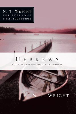Hebrews: 13 Studies for Individuals and Groups - N. T. Wright
