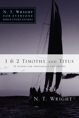1 & 2 Timothy and Titus: 12 Studies for Individuals and Groups - N. T. Wright