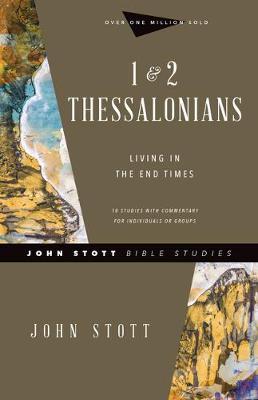 1 & 2 Thessalonians: Living in the End Times - John Stott