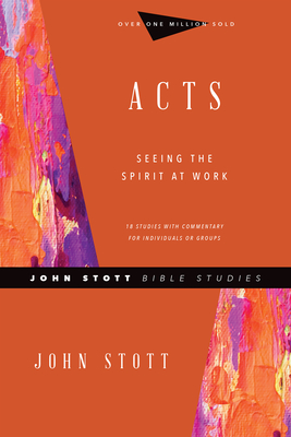 Acts: Seeing the Spirit at Work - John Stott
