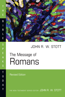 The Message of Romans: God's Good News for the World - John Stott