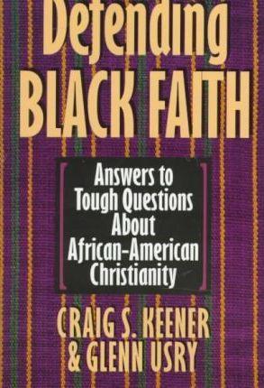 Defending Black Faith - Craig S. Keener