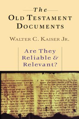 The Old Testament Documents: Are They Reliable Relevant? - Walter C. Kaiser