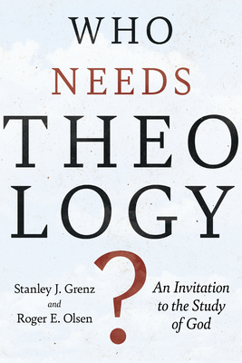 Who Needs Theology?: An Invitation to the Study of God - Stanley J. Grenz