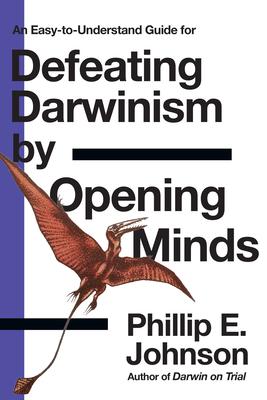 Defeating Darwinism by Opening Minds - Phillip E. Johnson